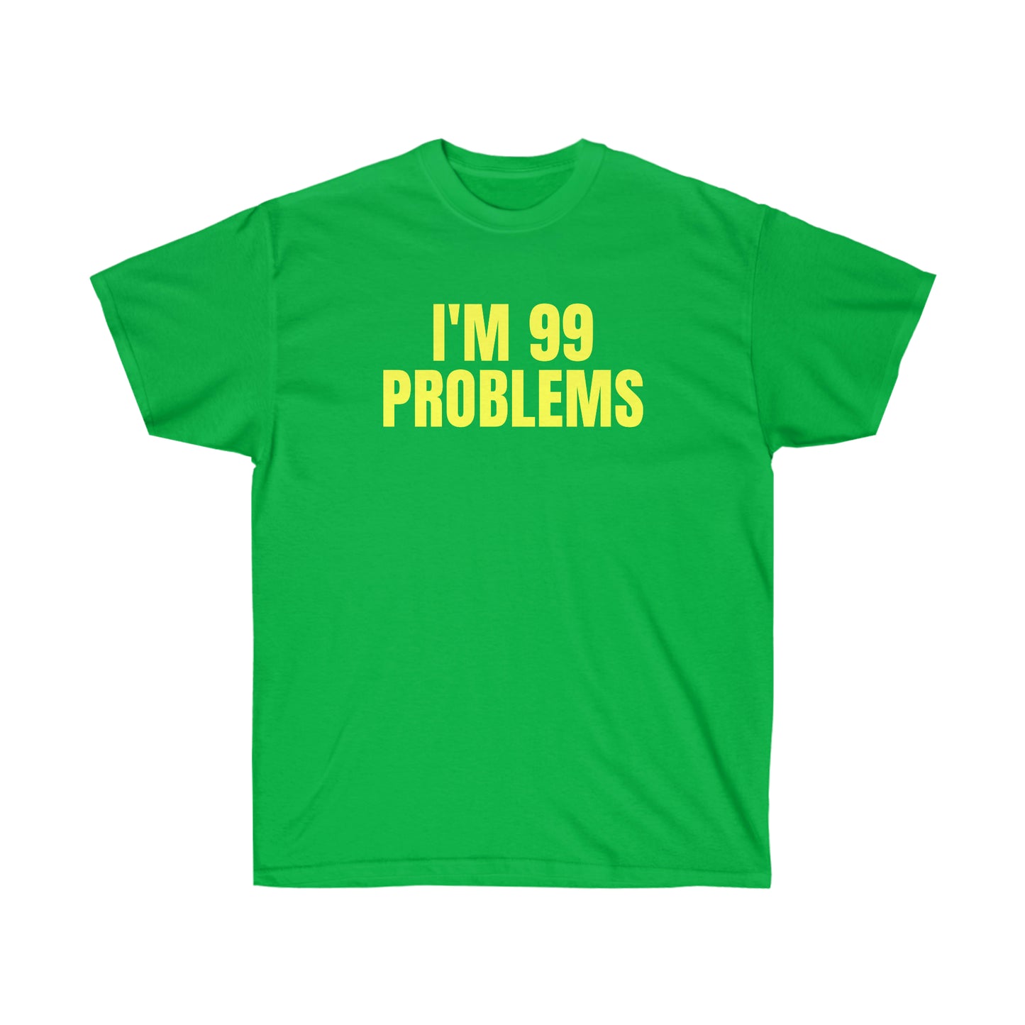 I'M 99 PROBLEMS TEE