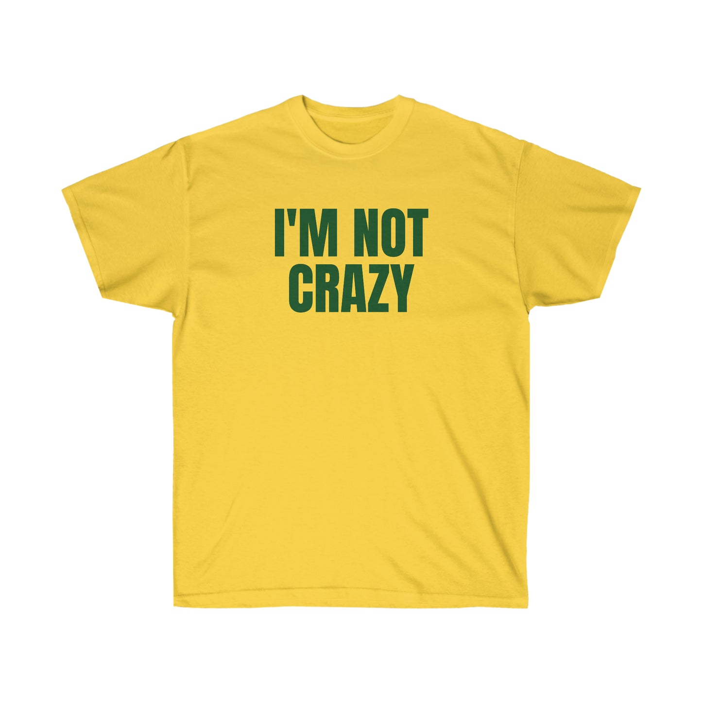 I'M NOT CRAZY TEE