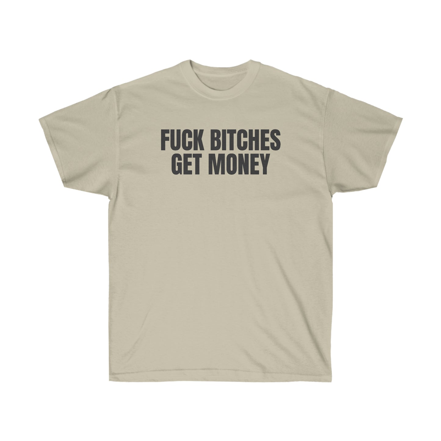 FUCK BITCHES GET MONEY TEE