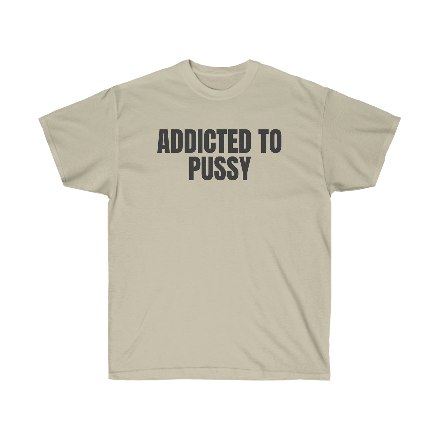 ADDICTED TO PUSSY TEE