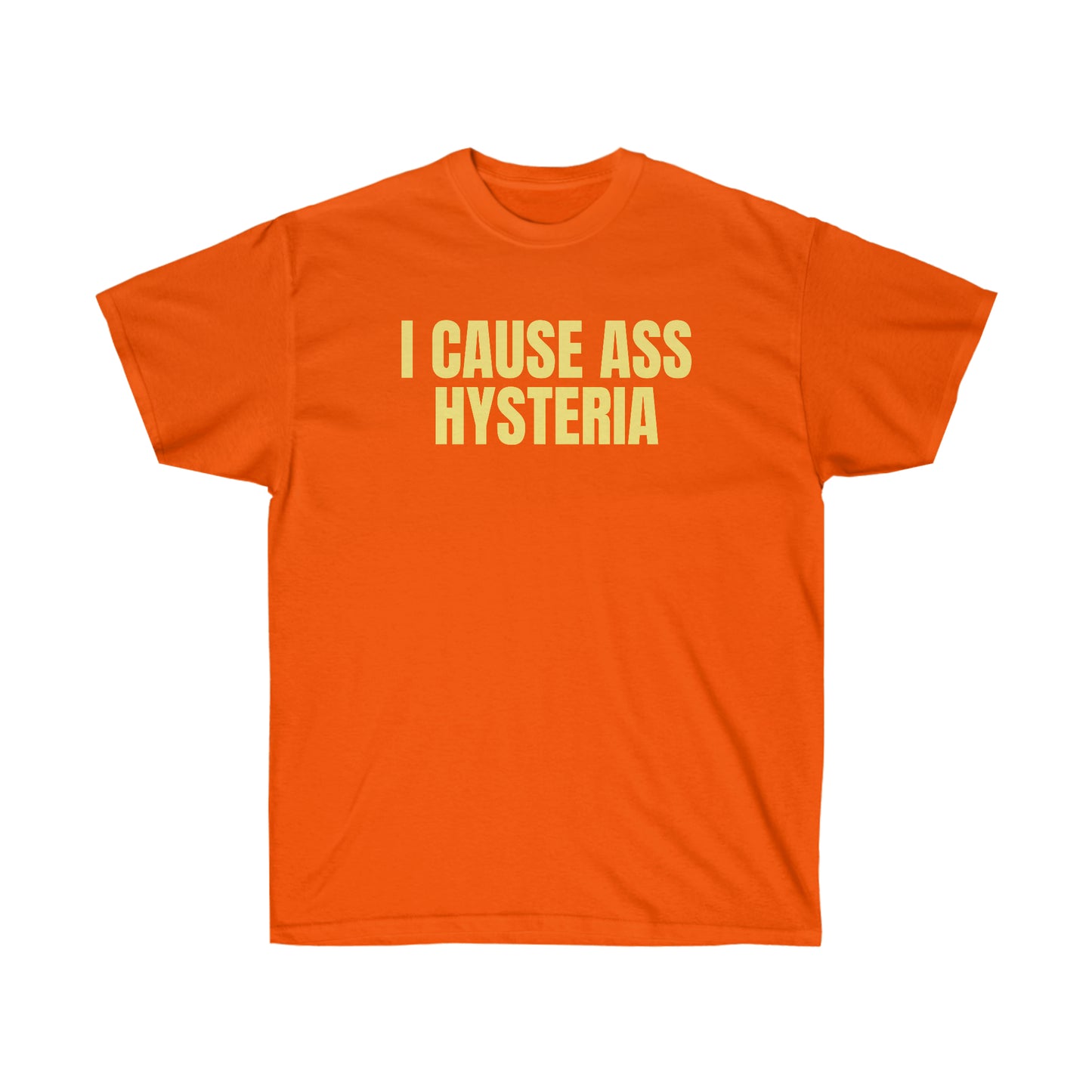 I CAUSE ASS HYSTERIA TEE