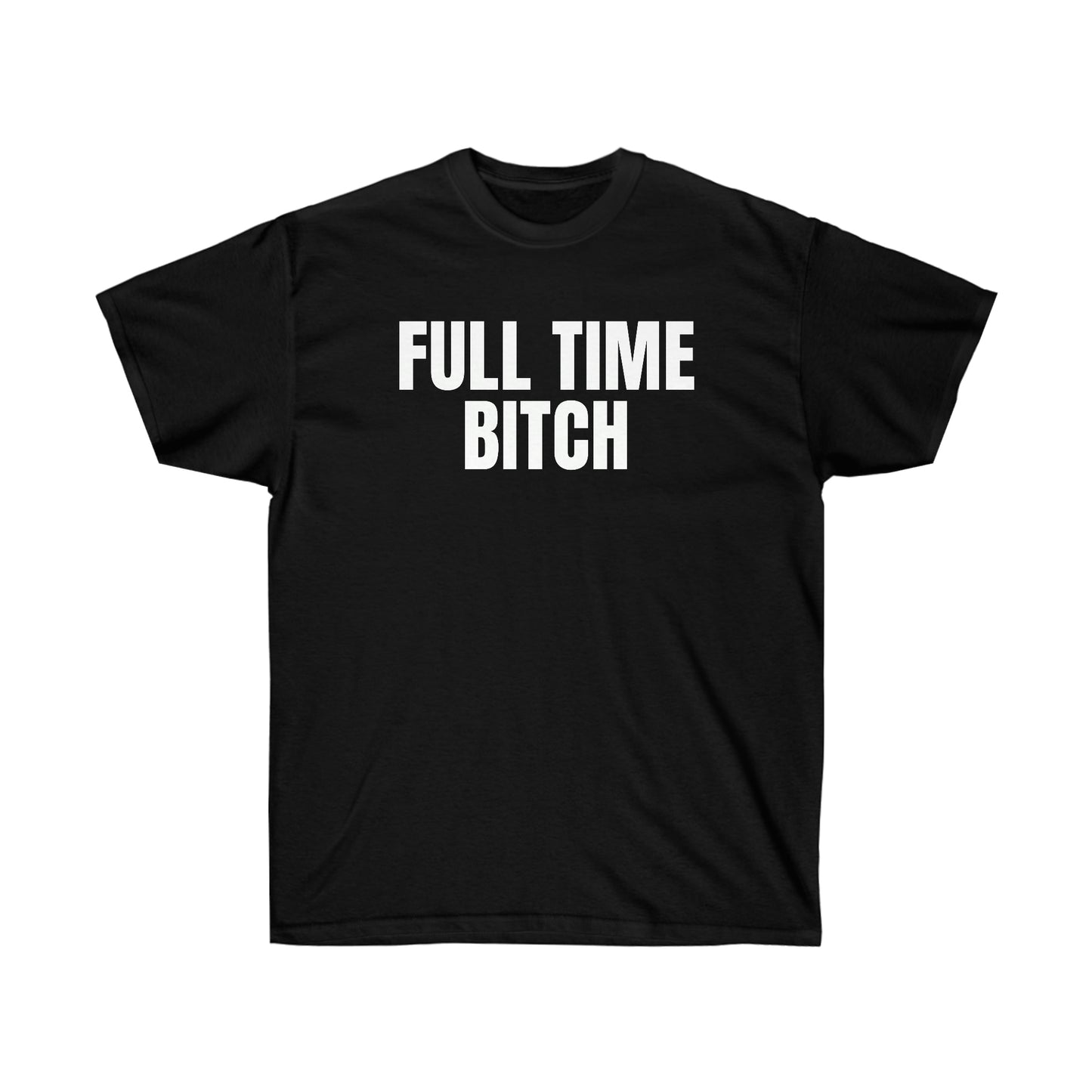 FULL TIME BITCH TEE