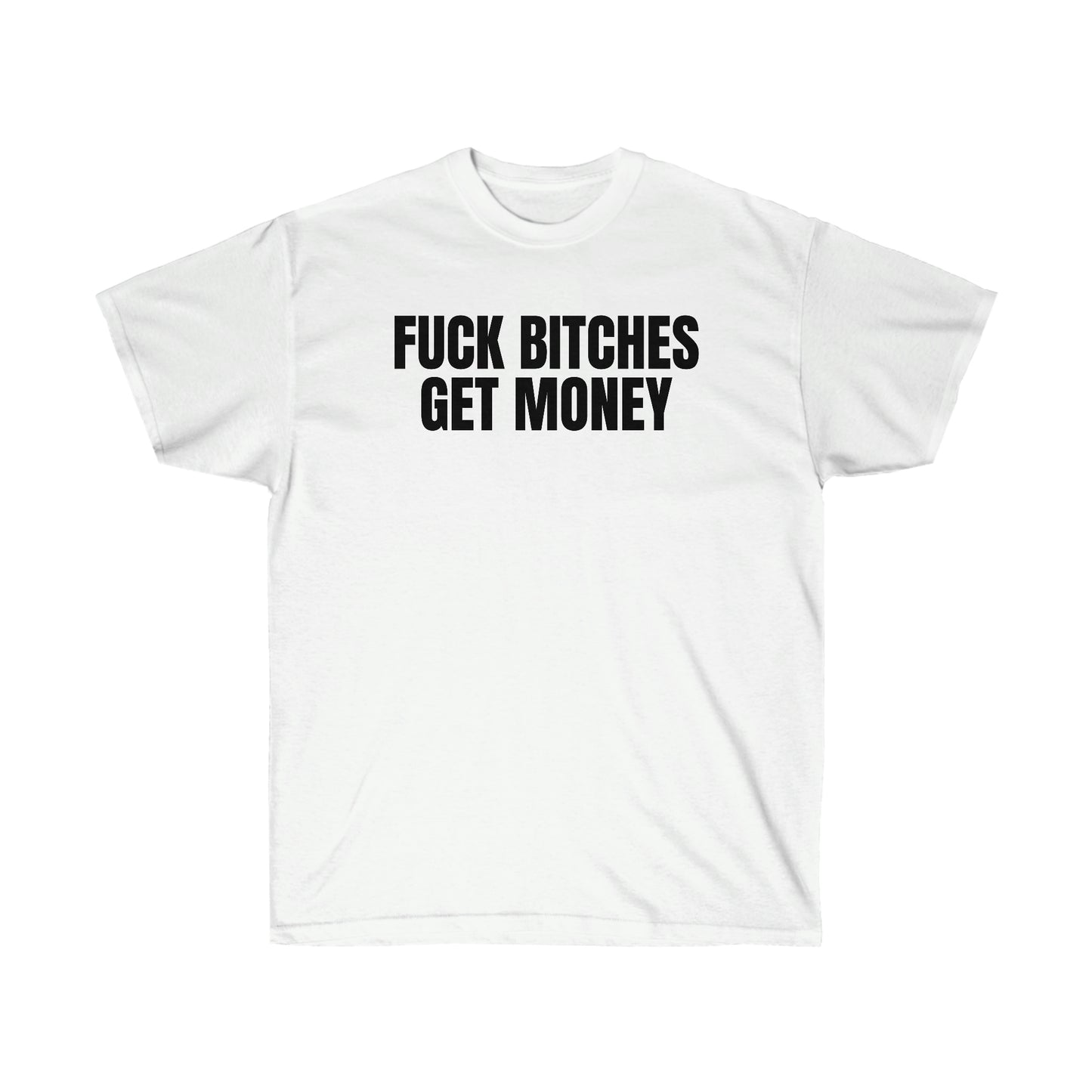 FUCK BITCHES GET MONEY TEE