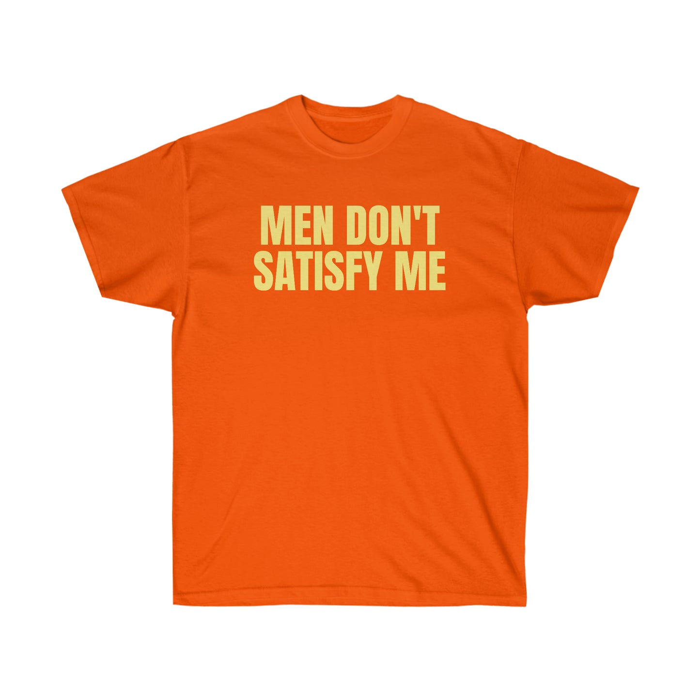 MEN DON'T SATISFY ME TEE