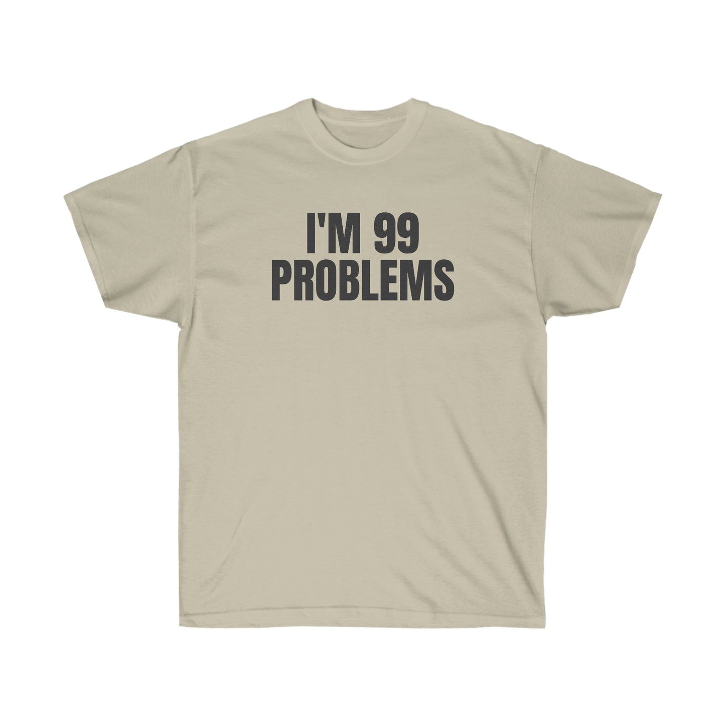 I'M 99 PROBLEMS TEE