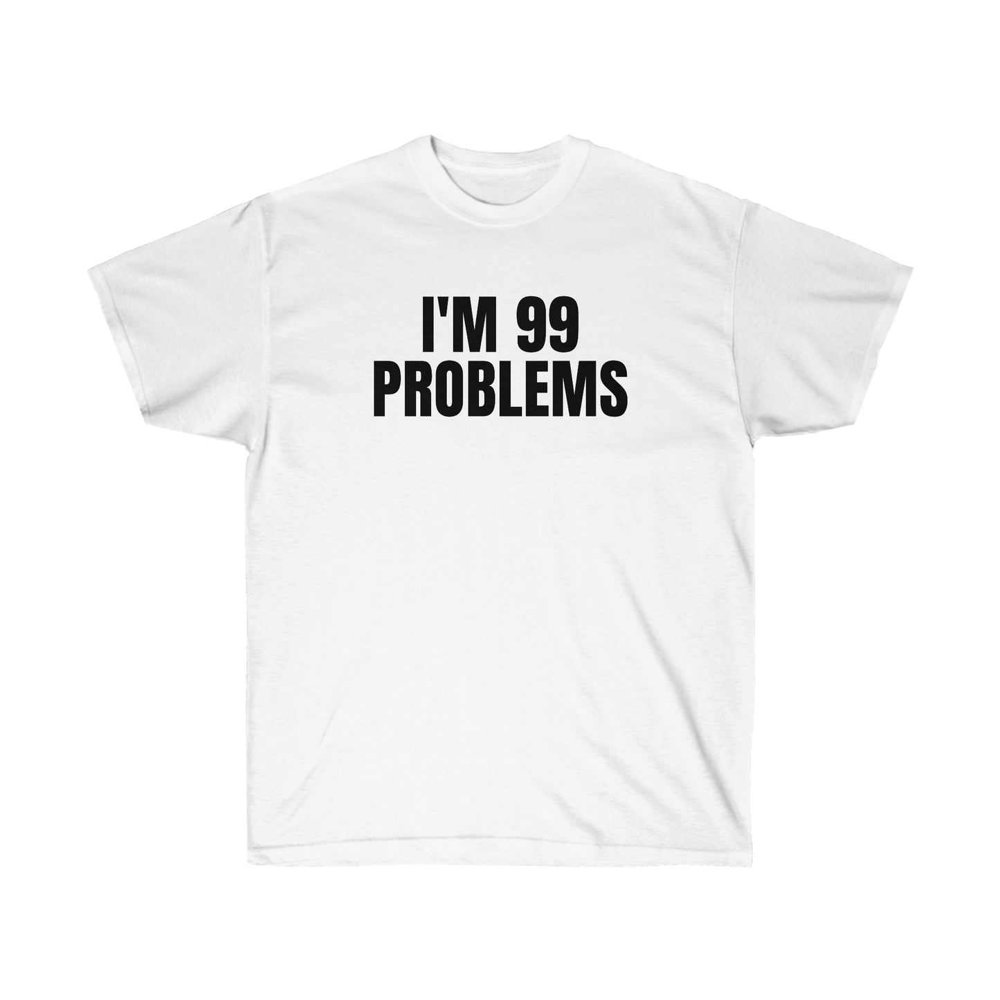 I'M 99 PROBLEMS TEE