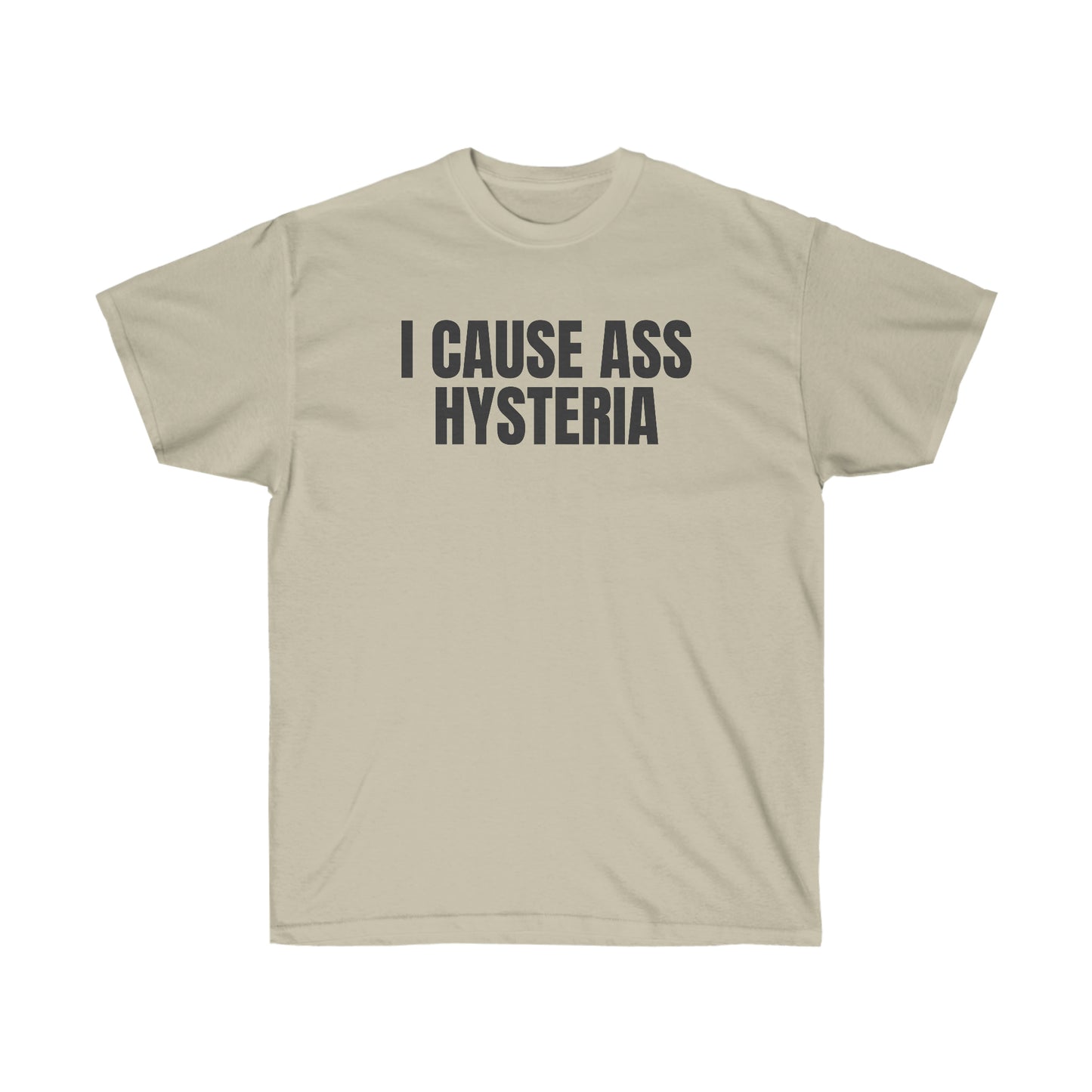 I CAUSE ASS HYSTERIA TEE