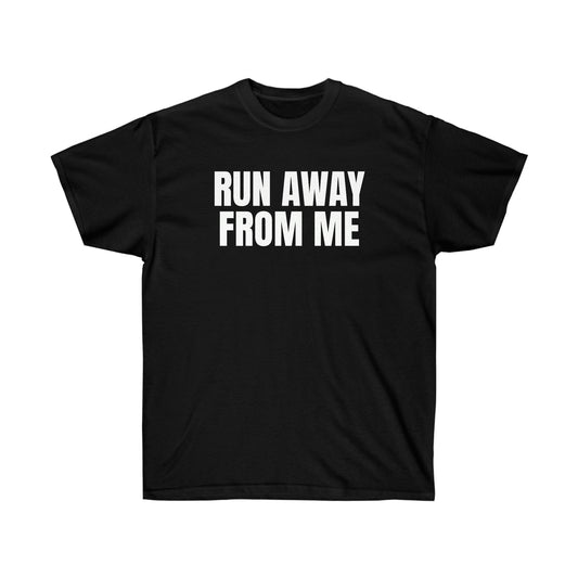 RUN AWAY FROM ME TEE