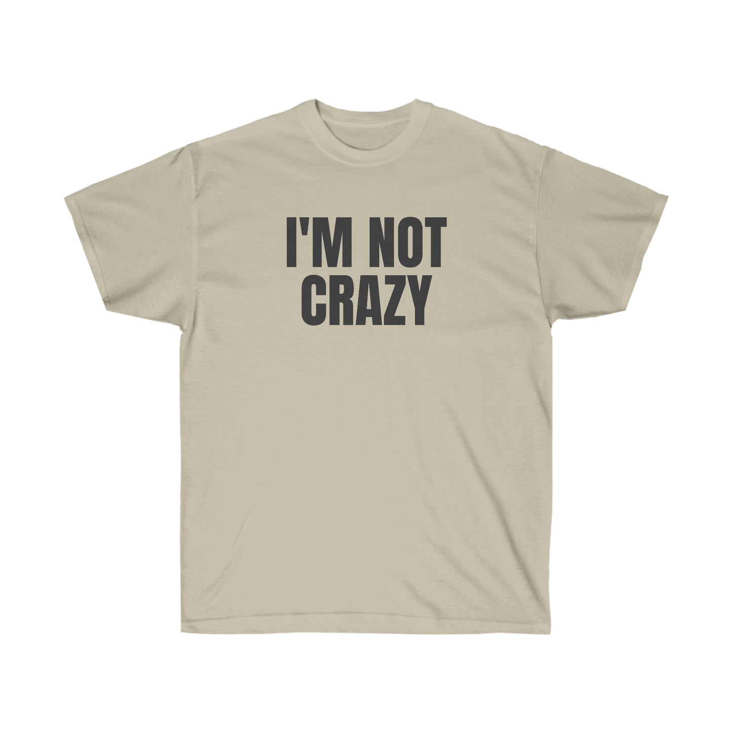 I'M NOT CRAZY TEE