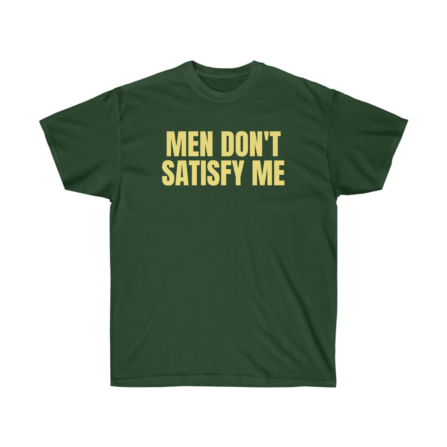 MEN DON'T SATISFY ME TEE