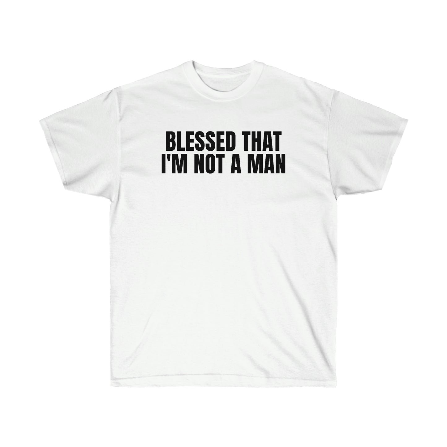 BLESSED THAT I'M NOT A MAN TEE