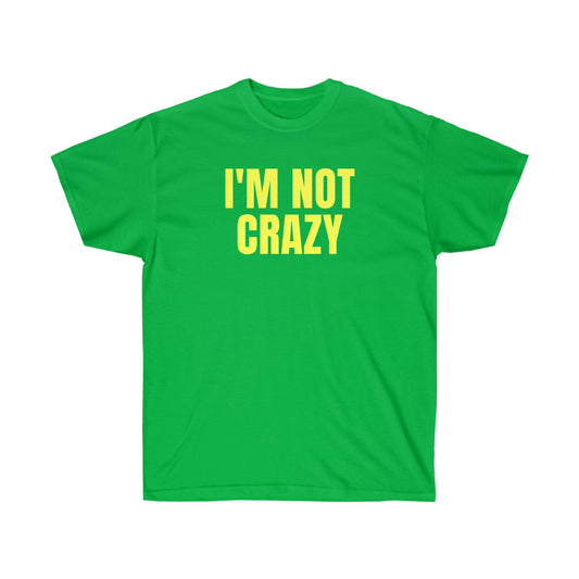 I'M NOT CRAZY TEE