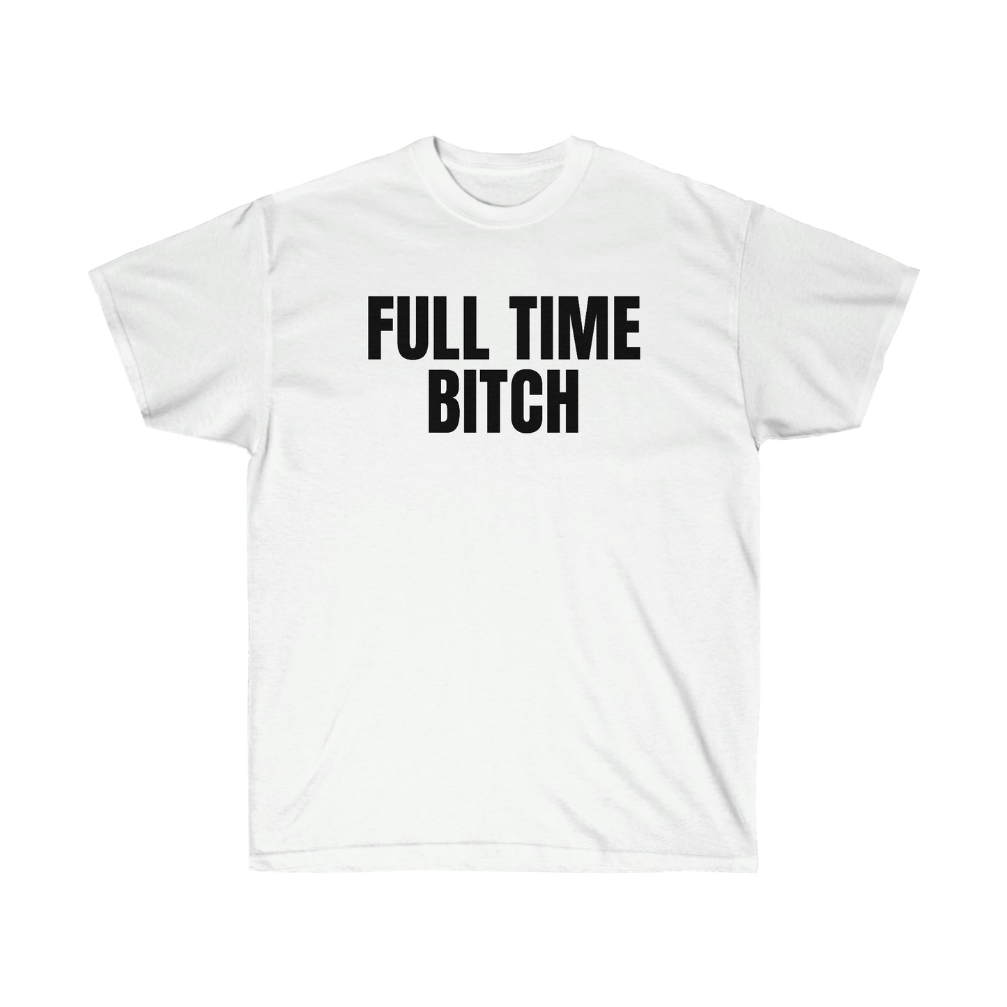 FULL TIME BITCH TEE