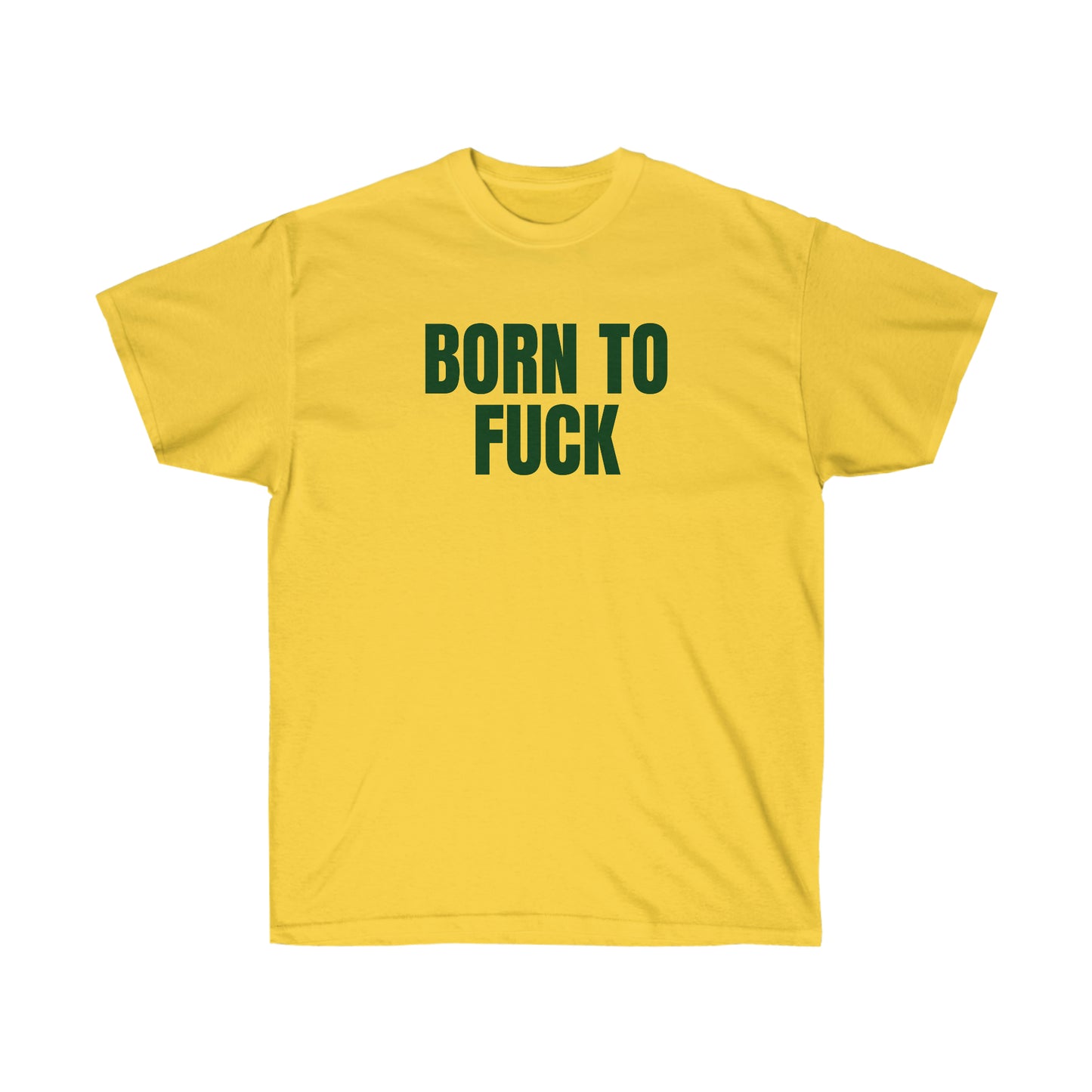 BORN TO FUCK TEE