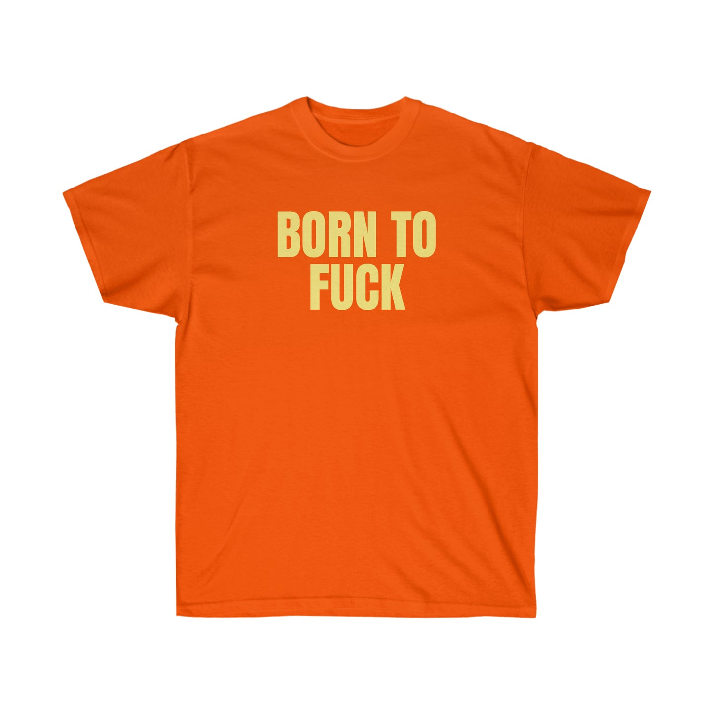 BORN TO FUCK TEE