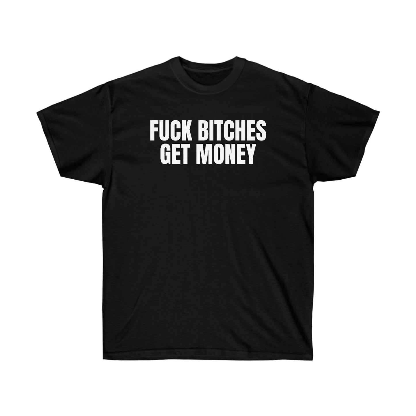 FUCK BITCHES GET MONEY TEE