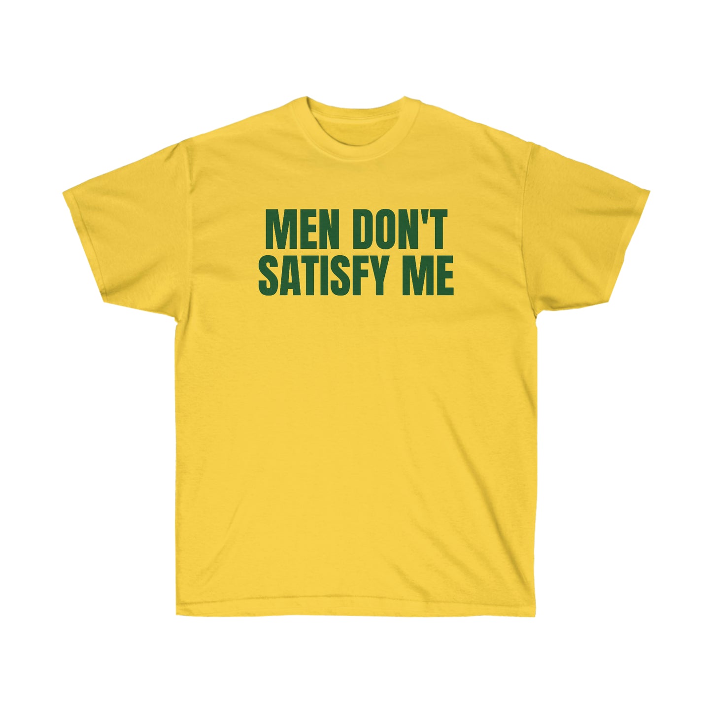 MEN DON'T SATISFY ME TEE