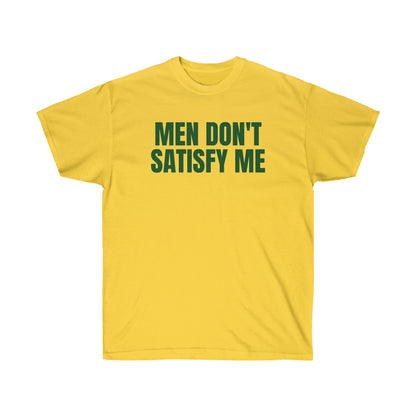 MEN DON'T SATISFY ME TEE