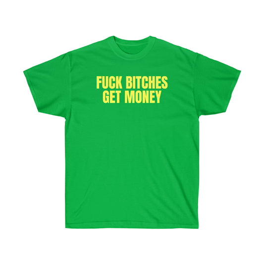 FUCK BITCHES GET MONEY TEE