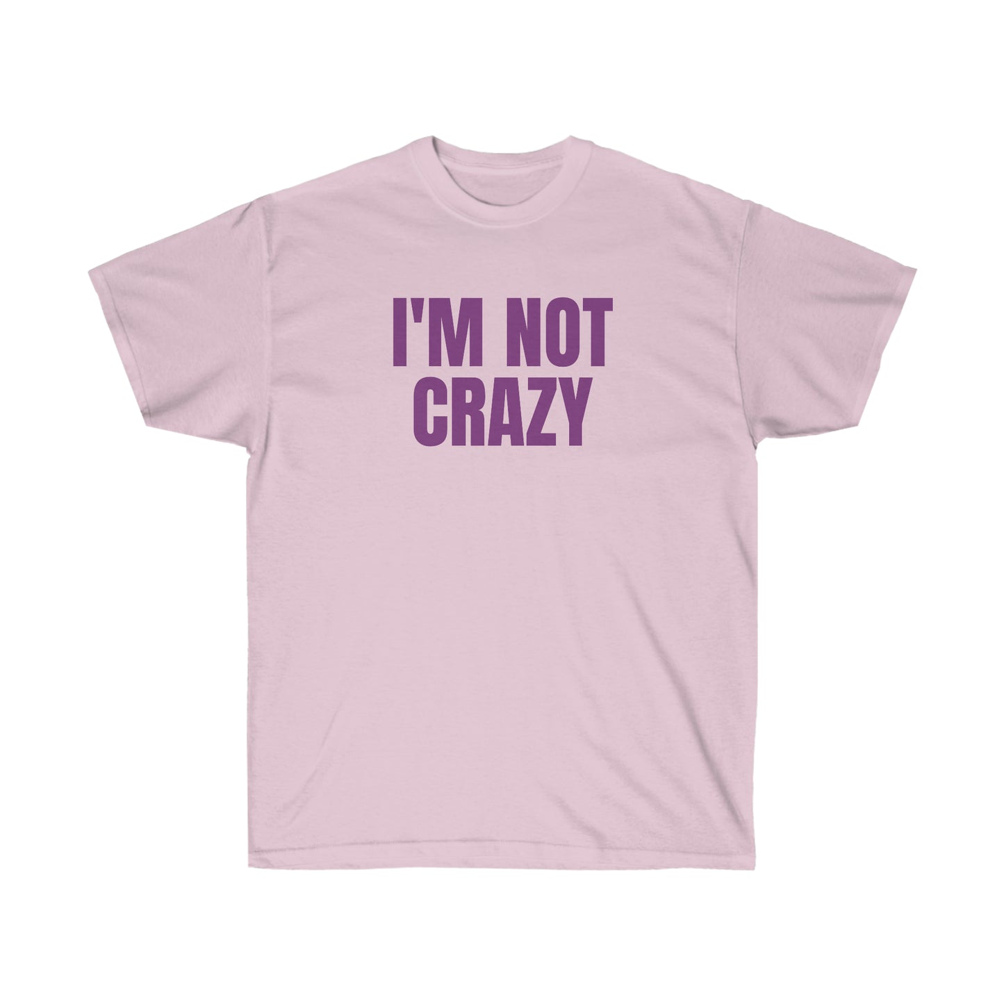 I'M NOT CRAZY TEE