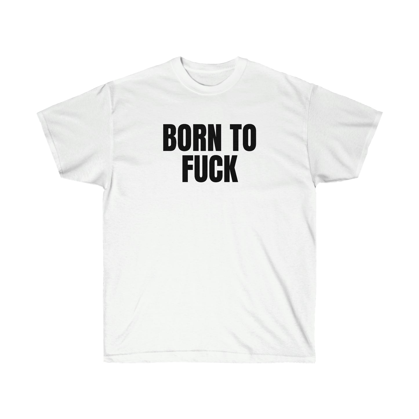 BORN TO FUCK TEE