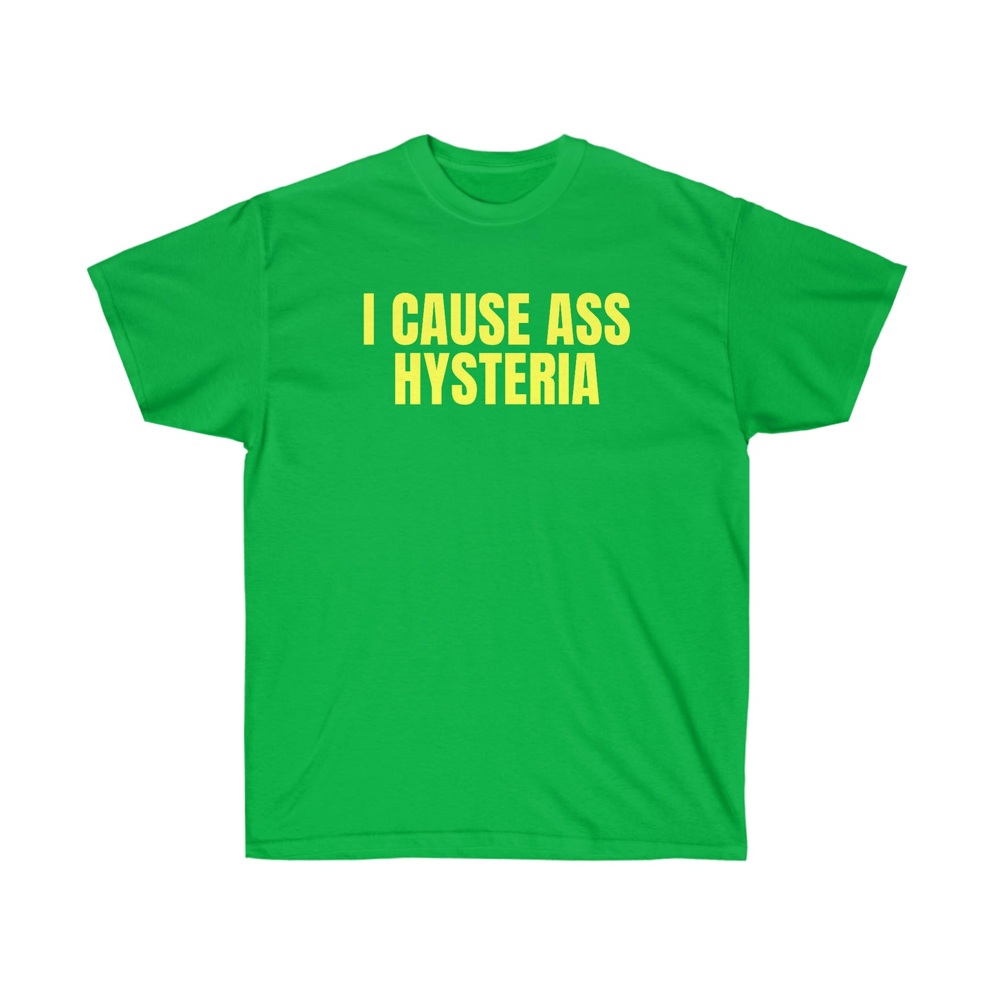 I CAUSE ASS HYSTERIA TEE