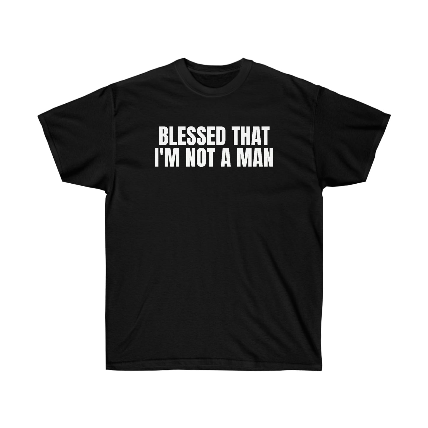 BLESSED THAT I'M NOT A MAN TEE