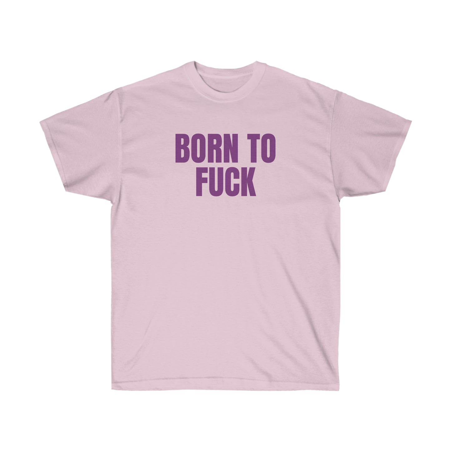 BORN TO FUCK TEE