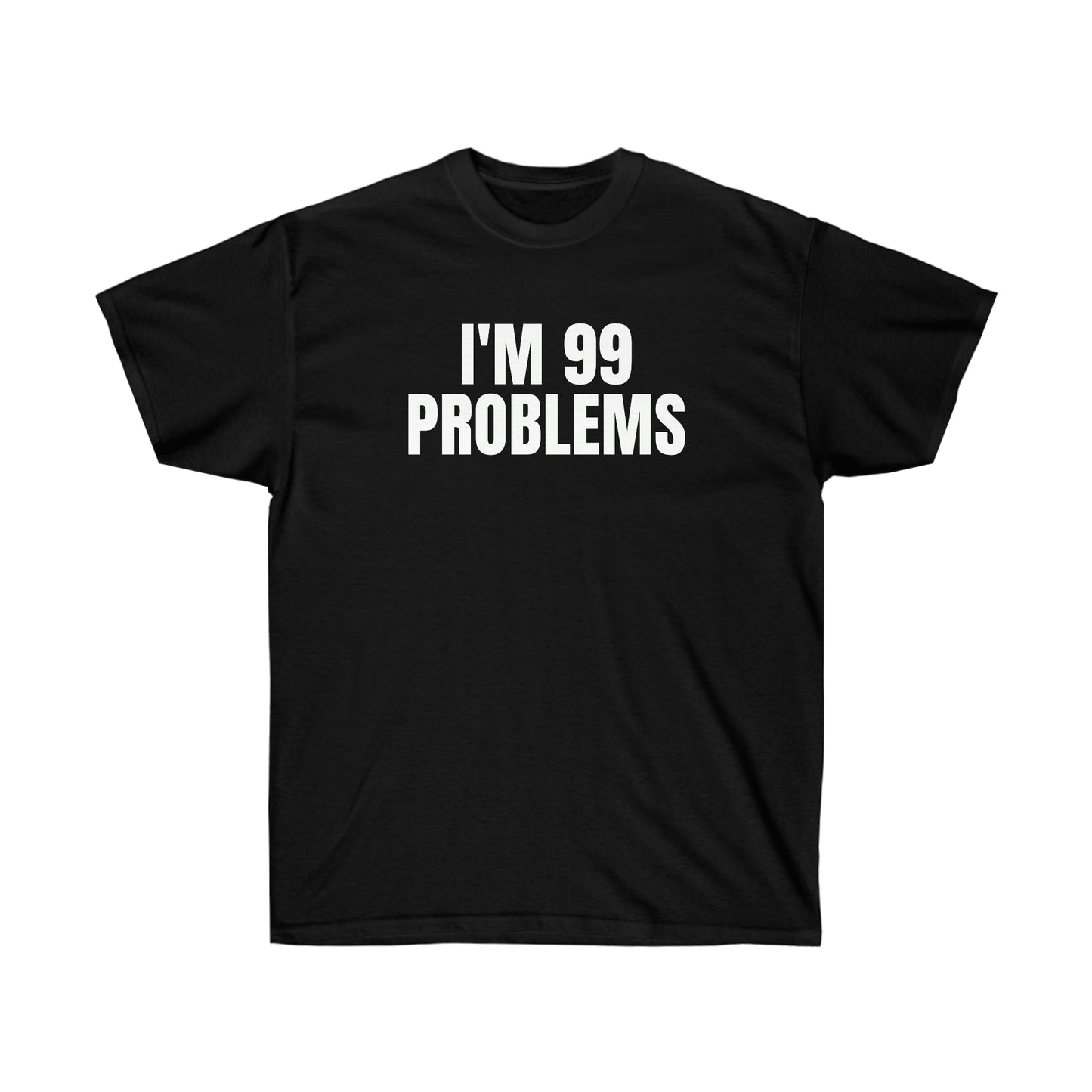 I'M 99 PROBLEMS TEE