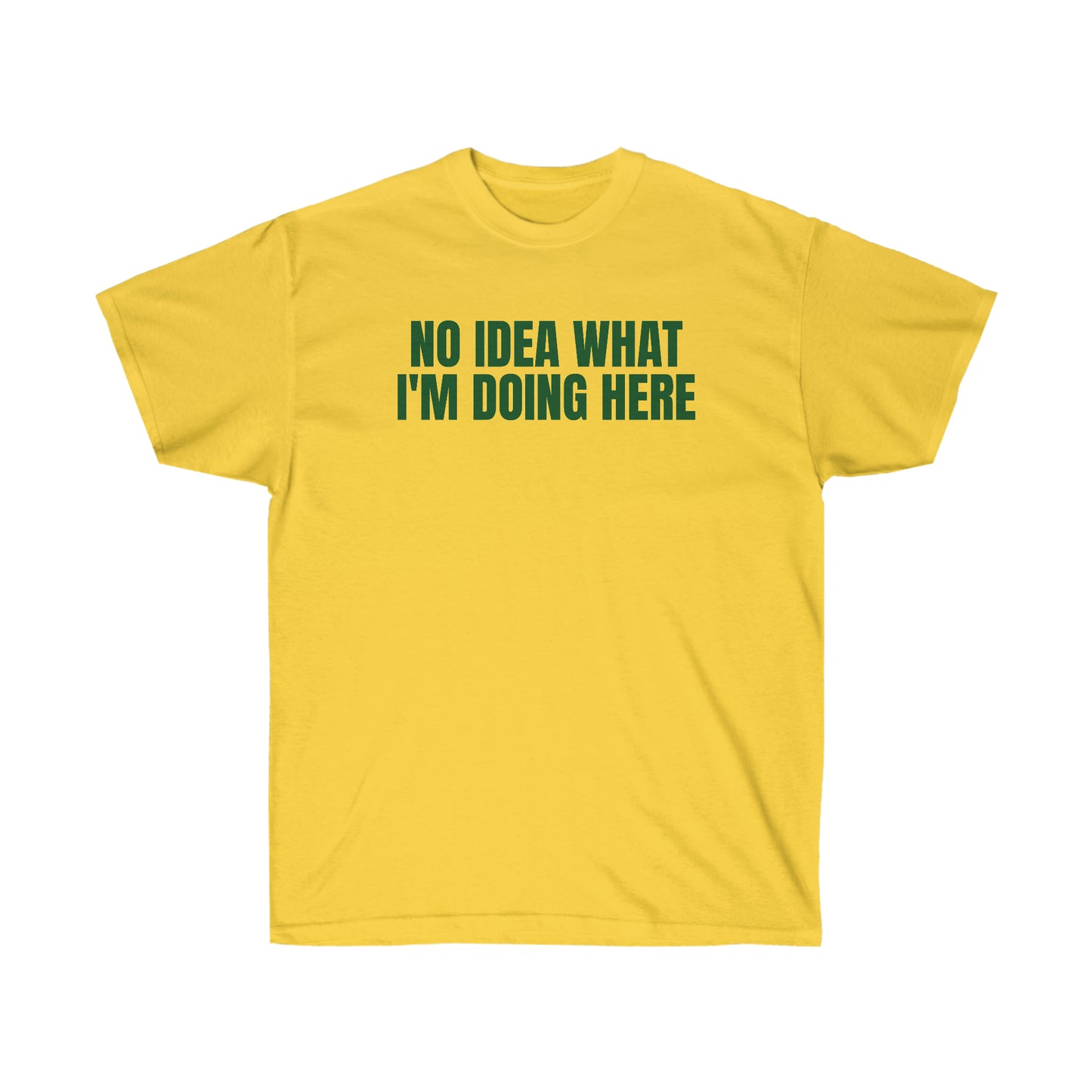 NO IDEA WHAT I'M DOING HERE TEE