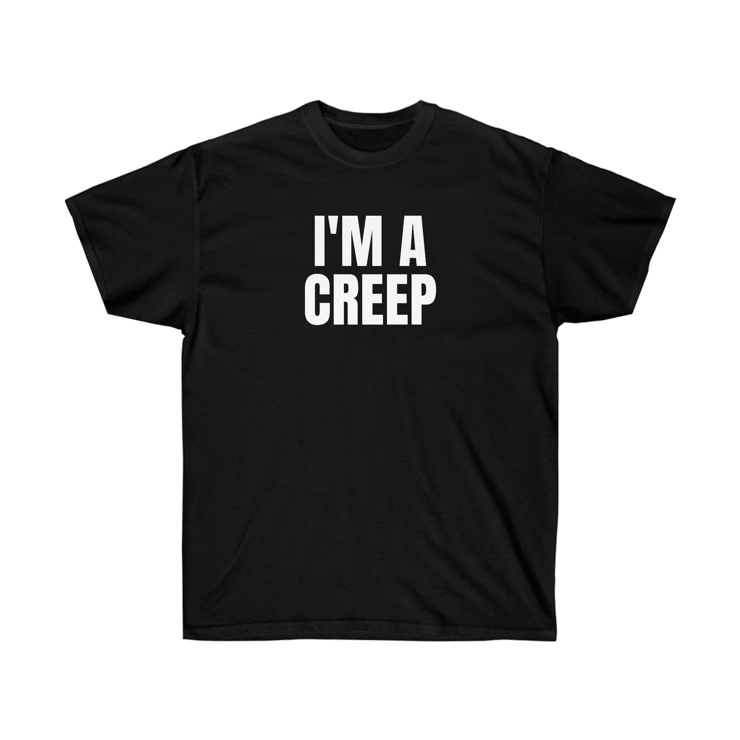 I'M A CREEP TEE