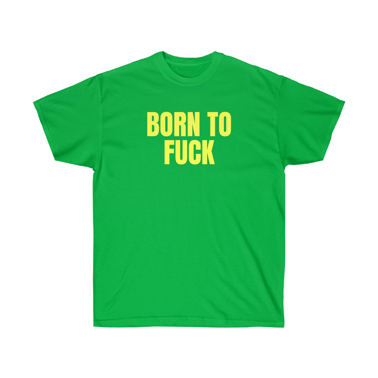 BORN TO FUCK TEE